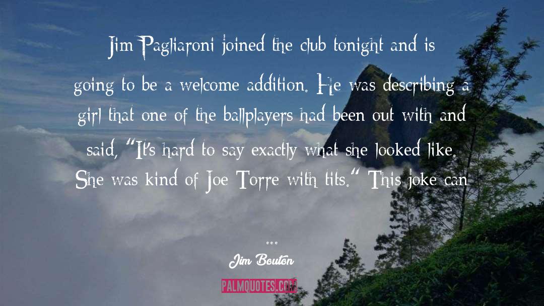 Jim Bouton Quotes: Jim Pagliaroni joined the club