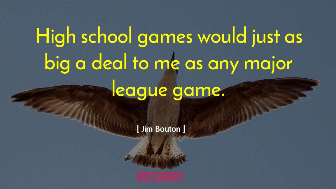 Jim Bouton Quotes: High school games would just