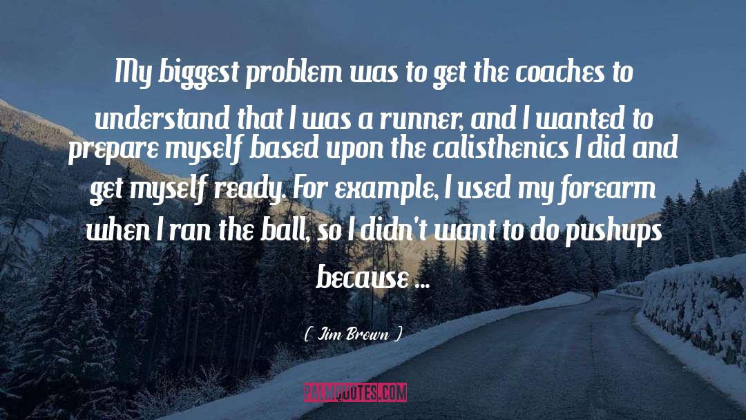 Jim Brown Quotes: My biggest problem was to