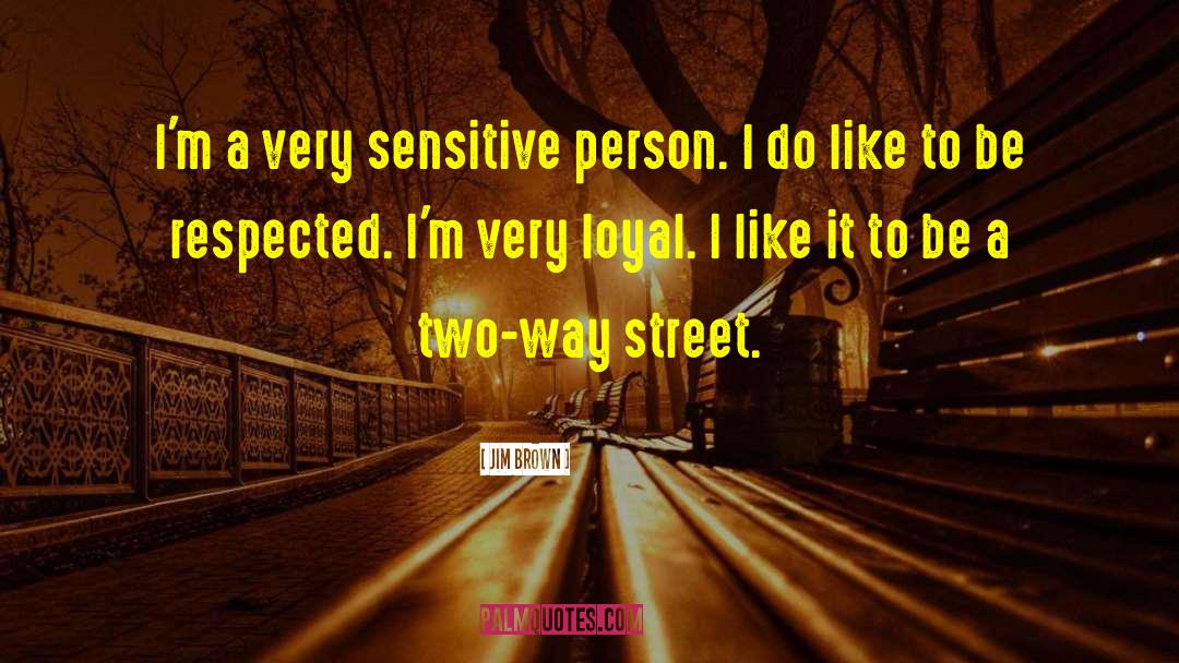 Jim Brown Quotes: I'm a very sensitive person.