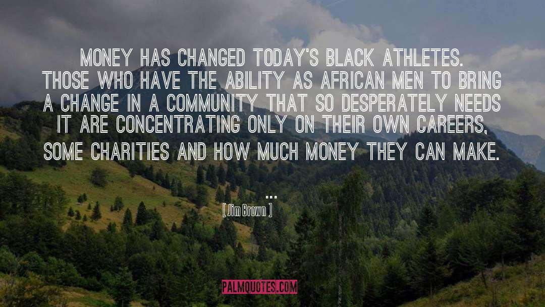 Jim Brown Quotes: Money has changed today's black