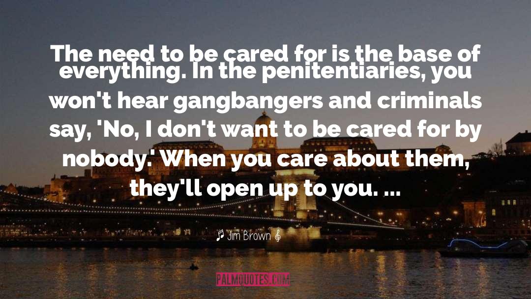 Jim Brown Quotes: The need to be cared