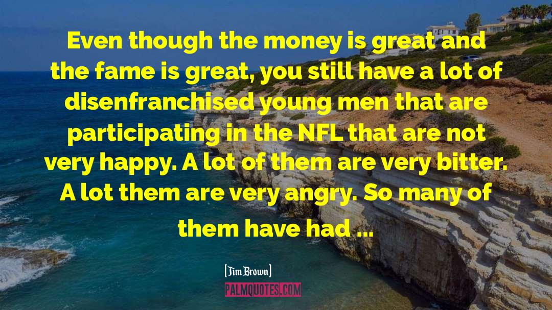 Jim Brown Quotes: Even though the money is