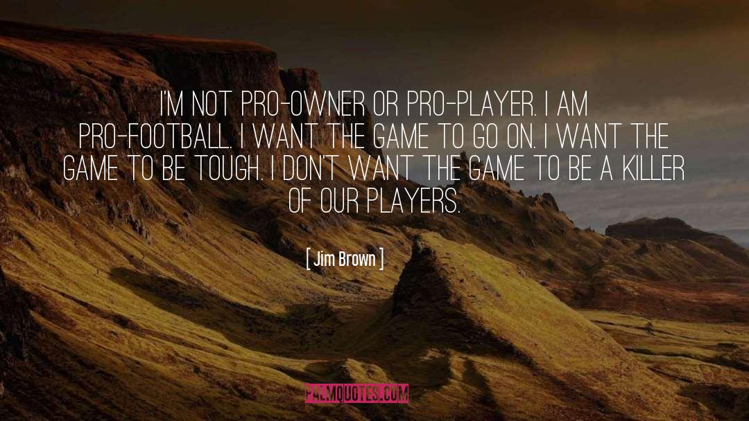 Jim Brown Quotes: I'm not pro-owner or pro-player.
