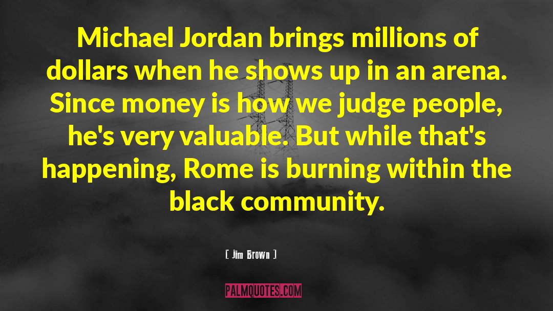 Jim Brown Quotes: Michael Jordan brings millions of