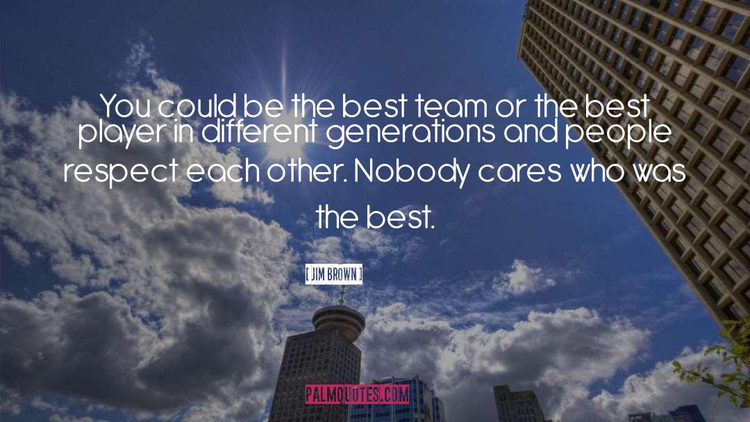 Jim Brown Quotes: You could be the best