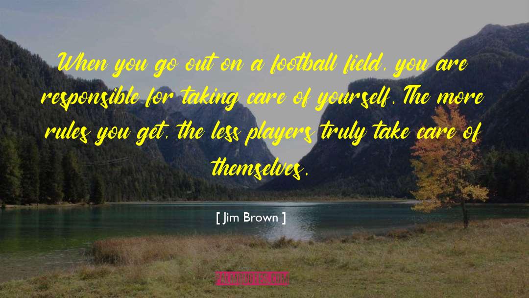 Jim Brown Quotes: When you go out on