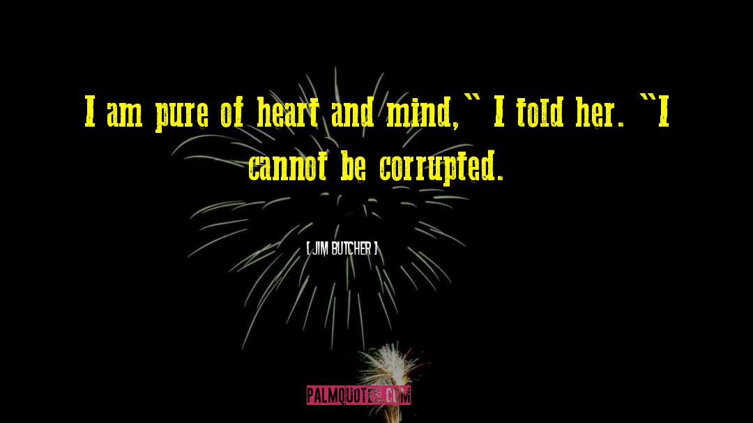 Jim Butcher Quotes: I am pure of heart