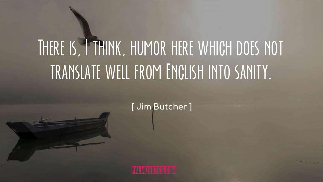 Jim Butcher Quotes: There is, I think, humor