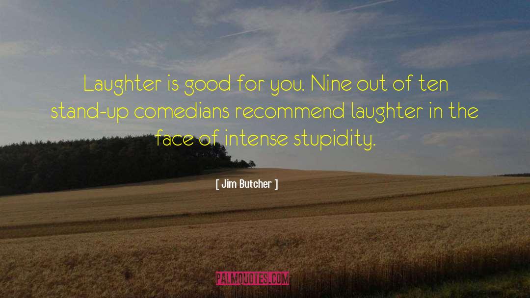 Jim Butcher Quotes: Laughter is good for you.