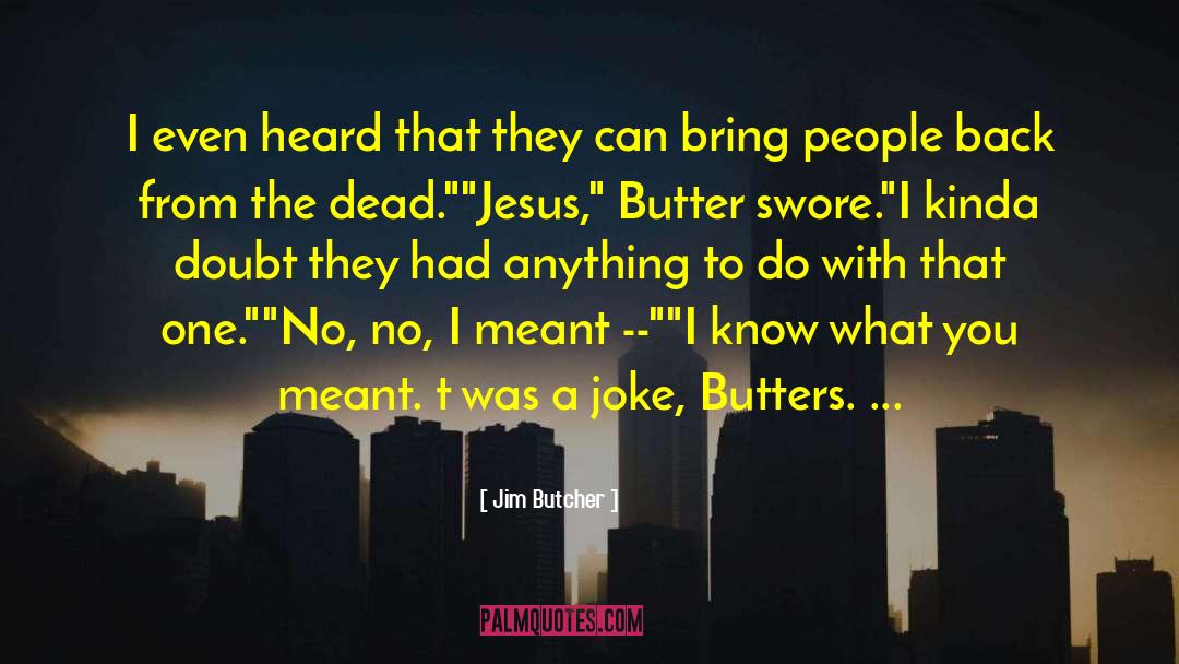 Jim Butcher Quotes: I even heard that they