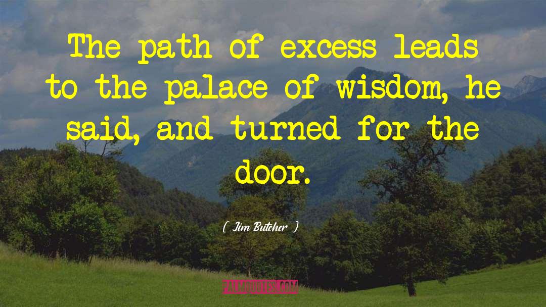 Jim Butcher Quotes: The path of excess leads