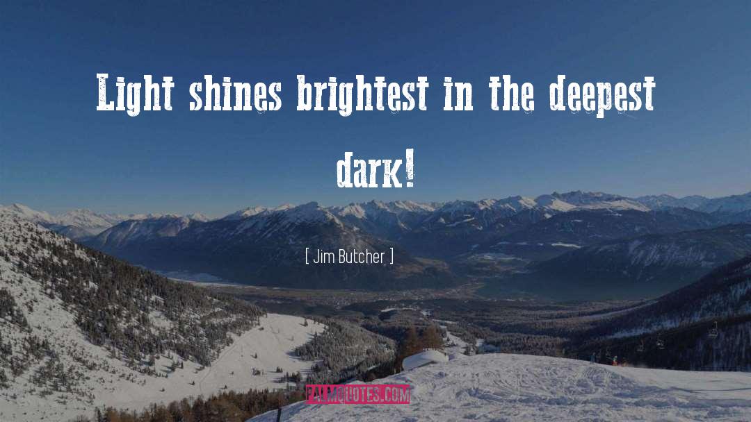 Jim Butcher Quotes: Light shines brightest in the