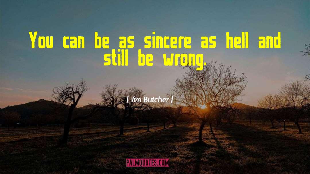 Jim Butcher Quotes: You can be as sincere