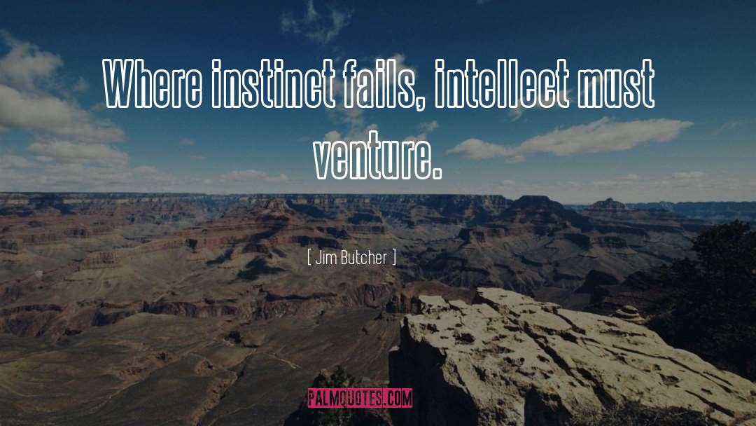 Jim Butcher Quotes: Where instinct fails, intellect must