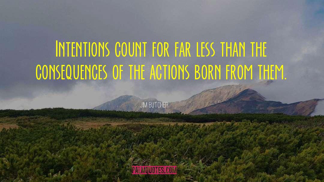 Jim Butcher Quotes: Intentions count for far less