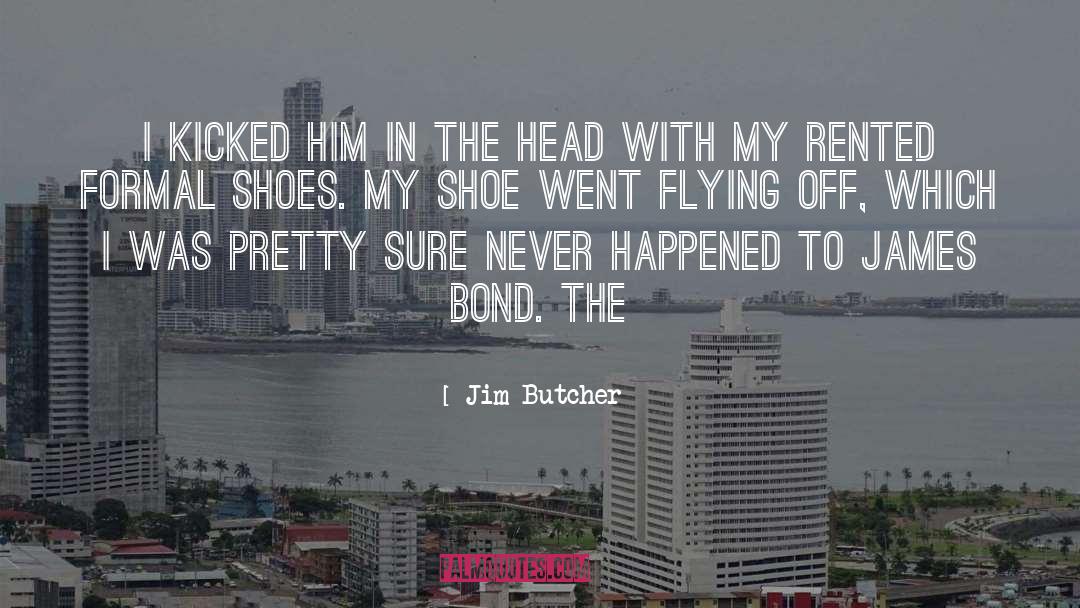 Jim Butcher Quotes: I kicked him in the