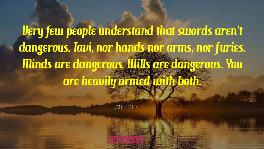 Jim Butcher Quotes: Very few people understand that