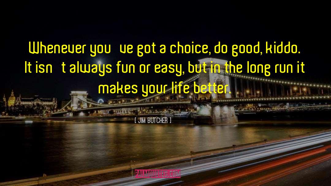 Jim Butcher Quotes: Whenever you've got a choice,