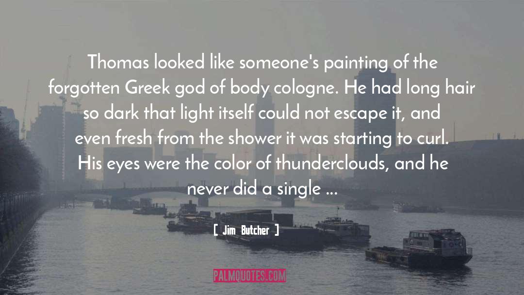 Jim Butcher Quotes: Thomas looked like someone's painting