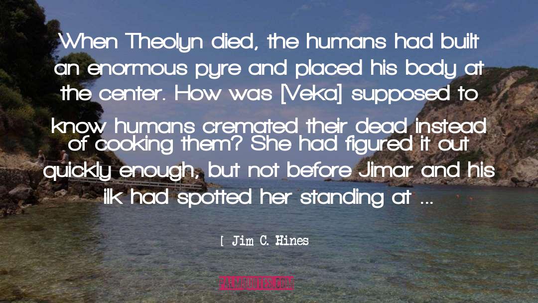 Jim C. Hines Quotes: When Theolyn died, the humans