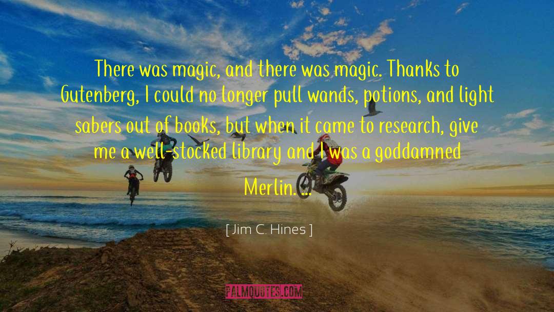 Jim C. Hines Quotes: There was magic, and there