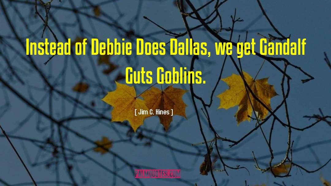 Jim C. Hines Quotes: Instead of Debbie Does Dallas,