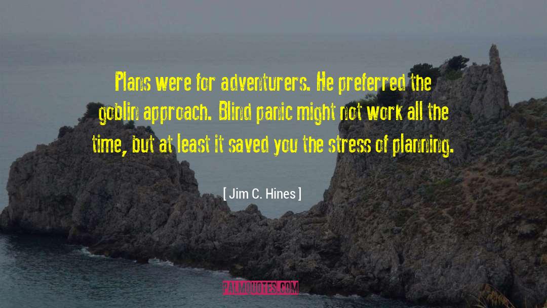 Jim C. Hines Quotes: Plans were for adventurers. He