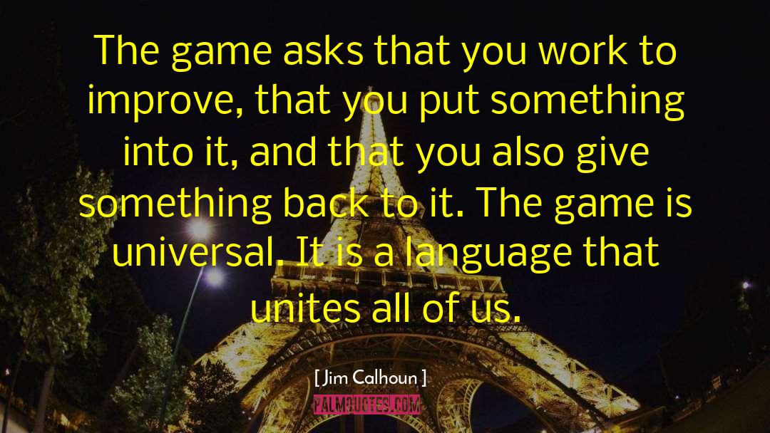 Jim Calhoun Quotes: The game asks that you