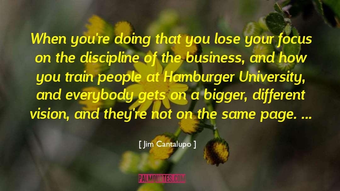 Jim Cantalupo Quotes: When you're doing that you