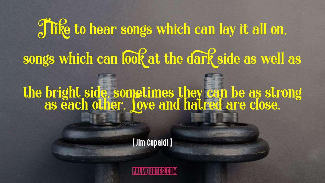 Jim Capaldi Quotes: I like to hear songs