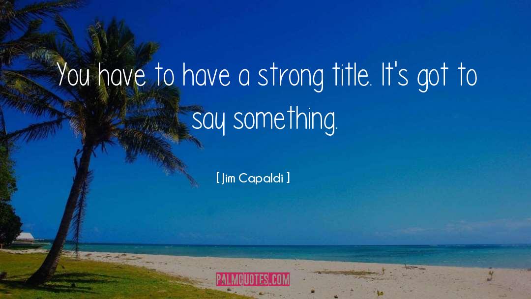 Jim Capaldi Quotes: You have to have a