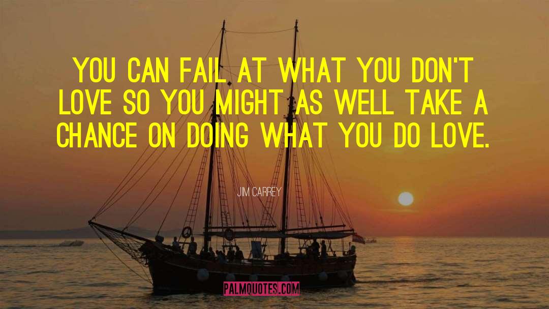Jim Carrey Quotes: You can fail at what