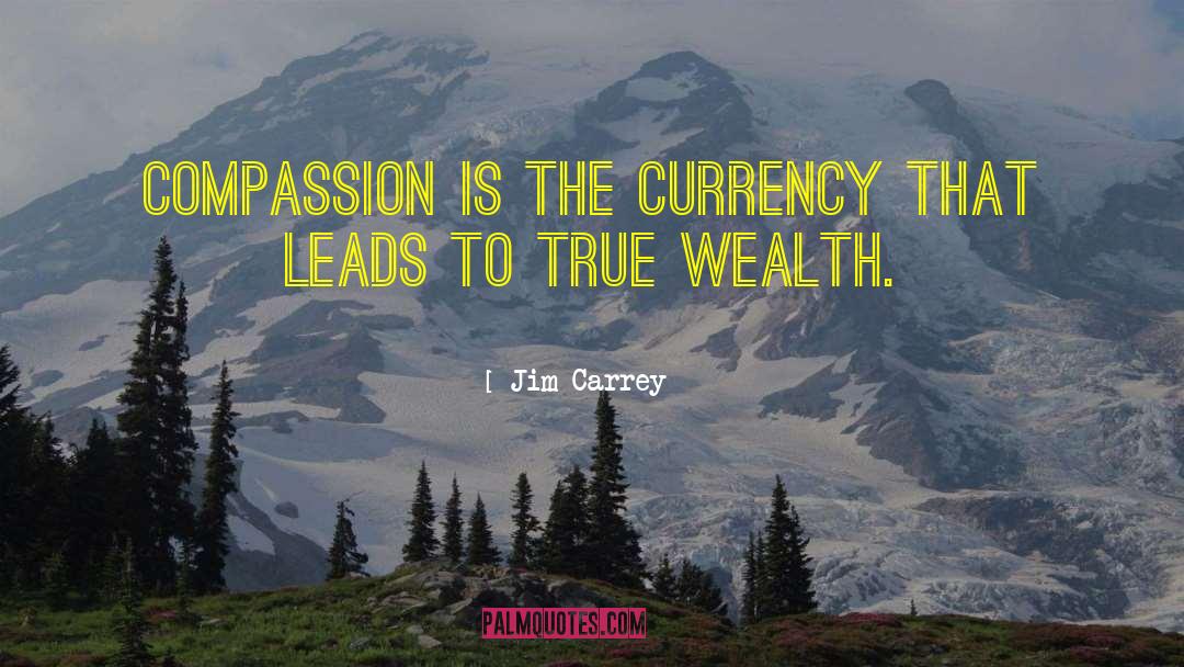 Jim Carrey Quotes: Compassion is the currency that