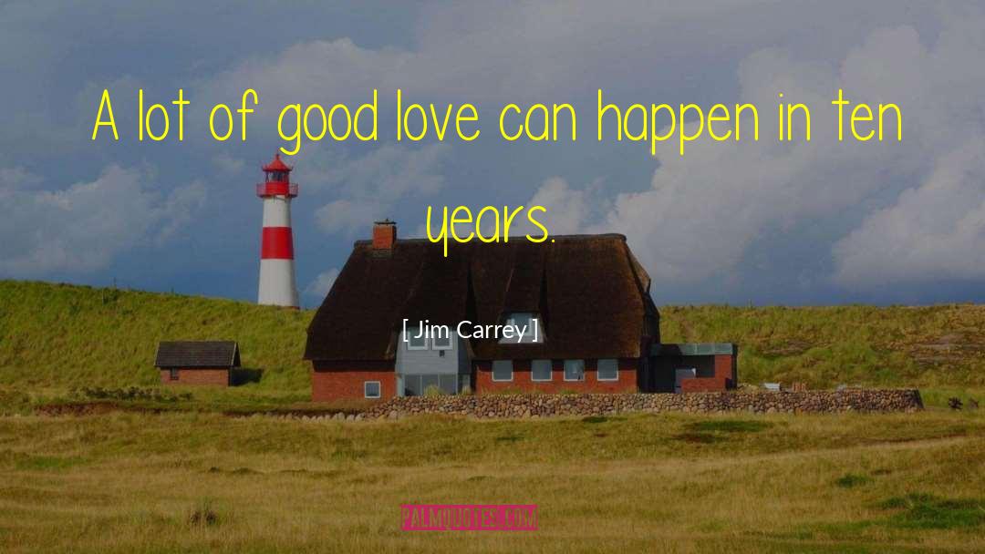 Jim Carrey Quotes: A lot of good love