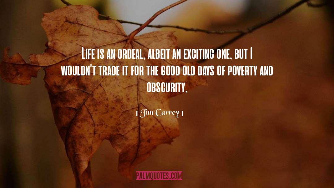 Jim Carrey Quotes: Life is an ordeal, albeit