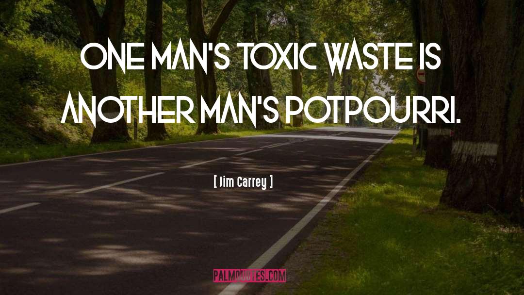 Jim Carrey Quotes: One man's toxic waste is