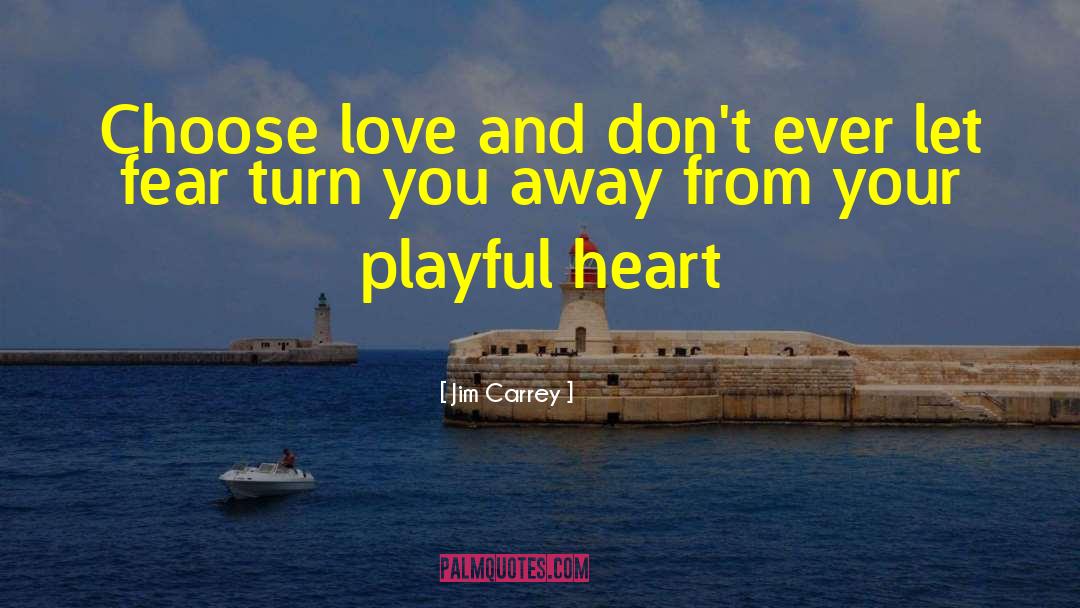 Jim Carrey Quotes: Choose love and don't ever