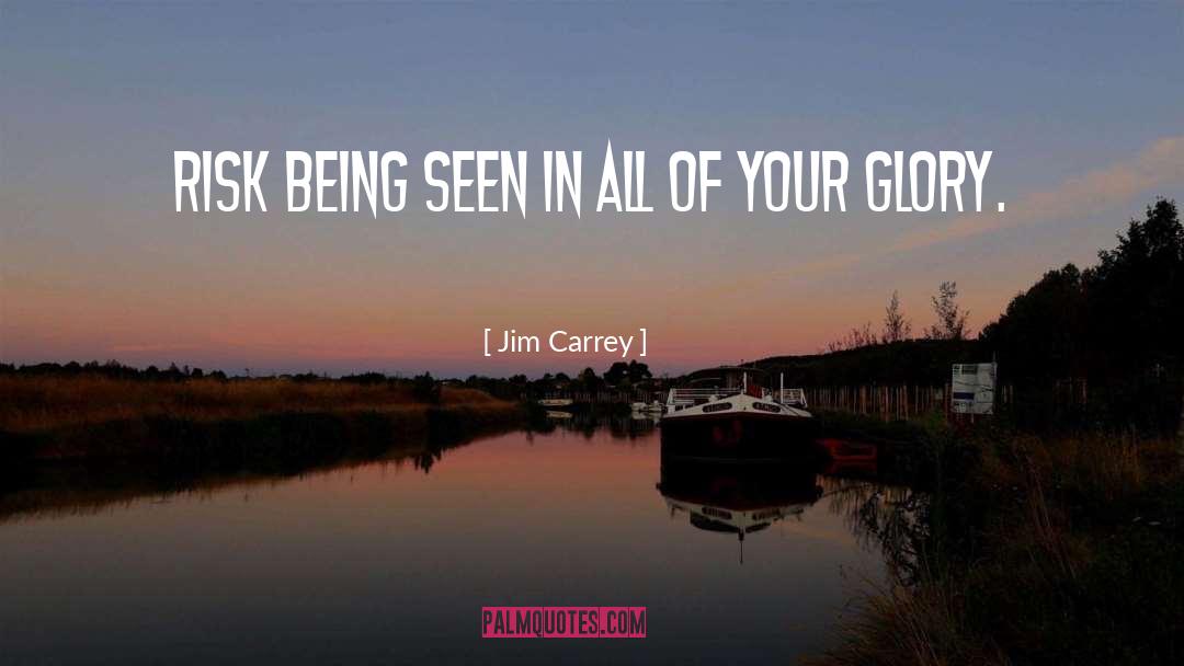 Jim Carrey Quotes: Risk being seen in all