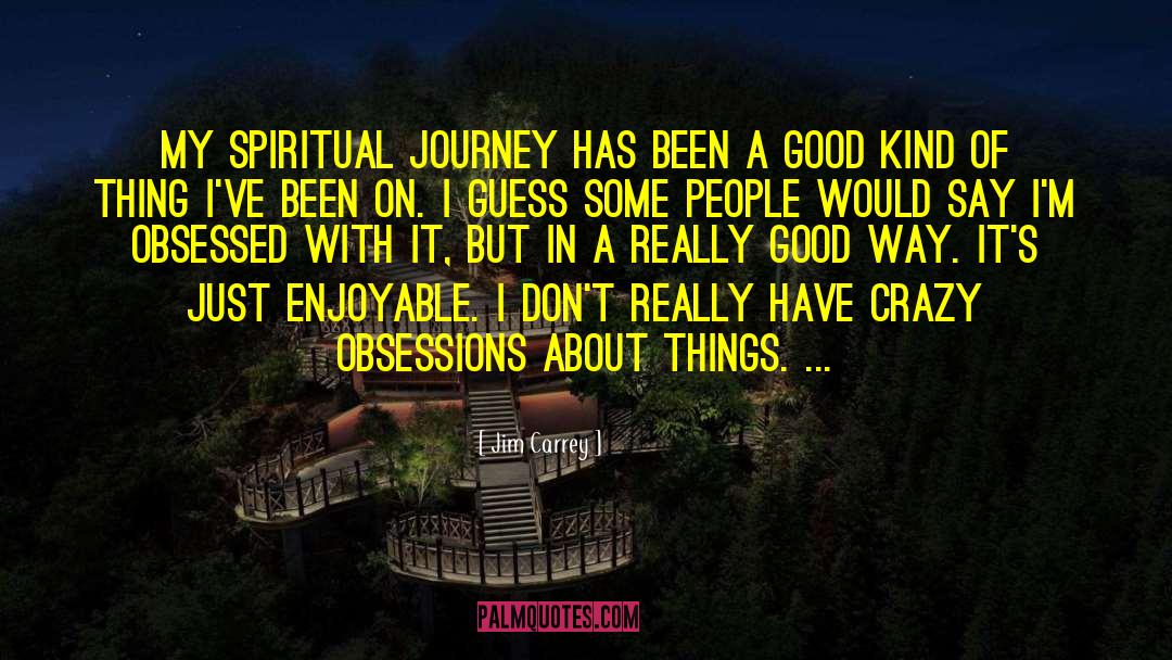 Jim Carrey Quotes: My spiritual journey has been