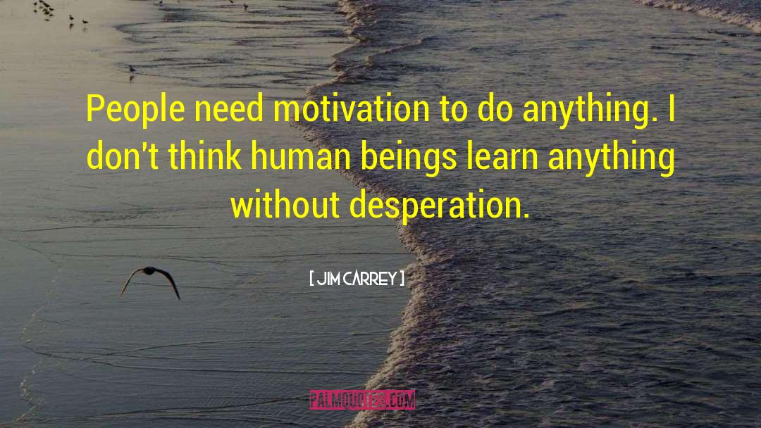 Jim Carrey Quotes: People need motivation to do