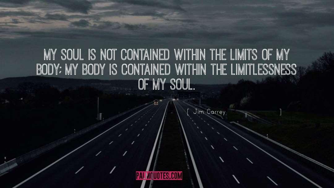 Jim Carrey Quotes: My soul is not contained