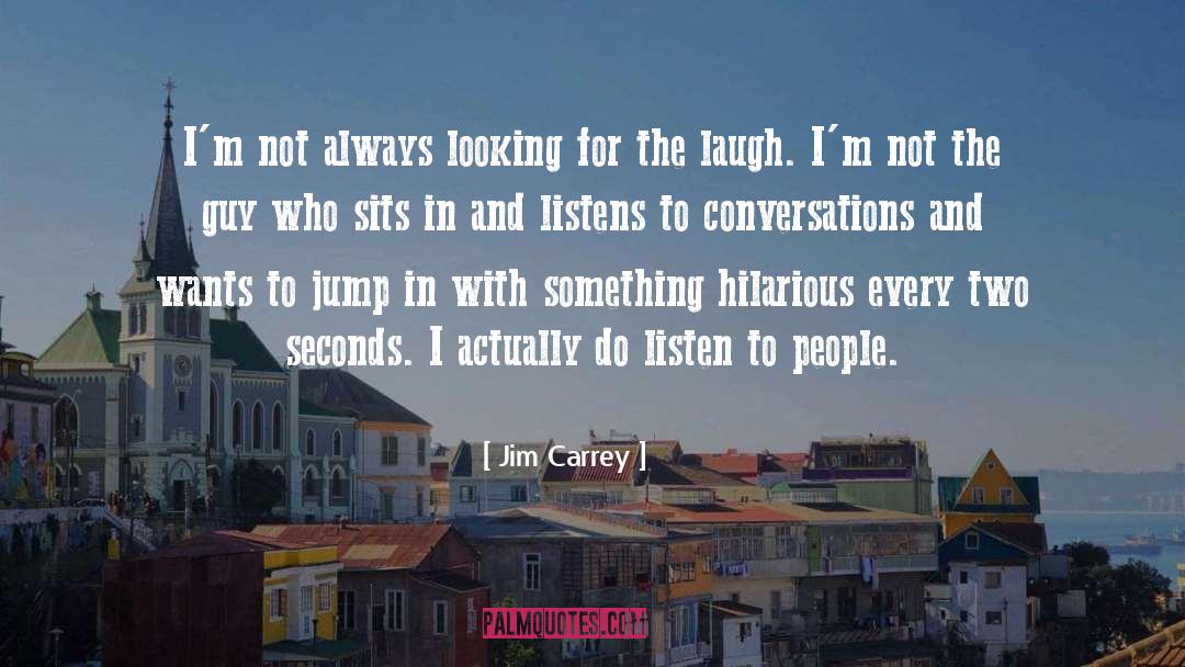 Jim Carrey Quotes: I'm not always looking for