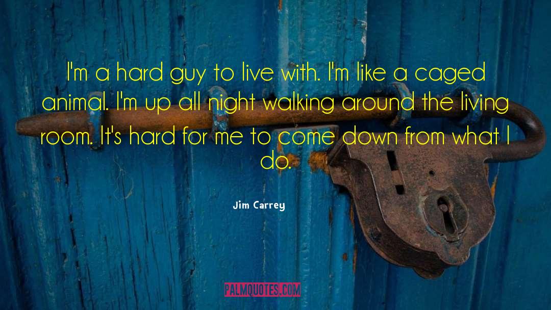 Jim Carrey Quotes: I'm a hard guy to