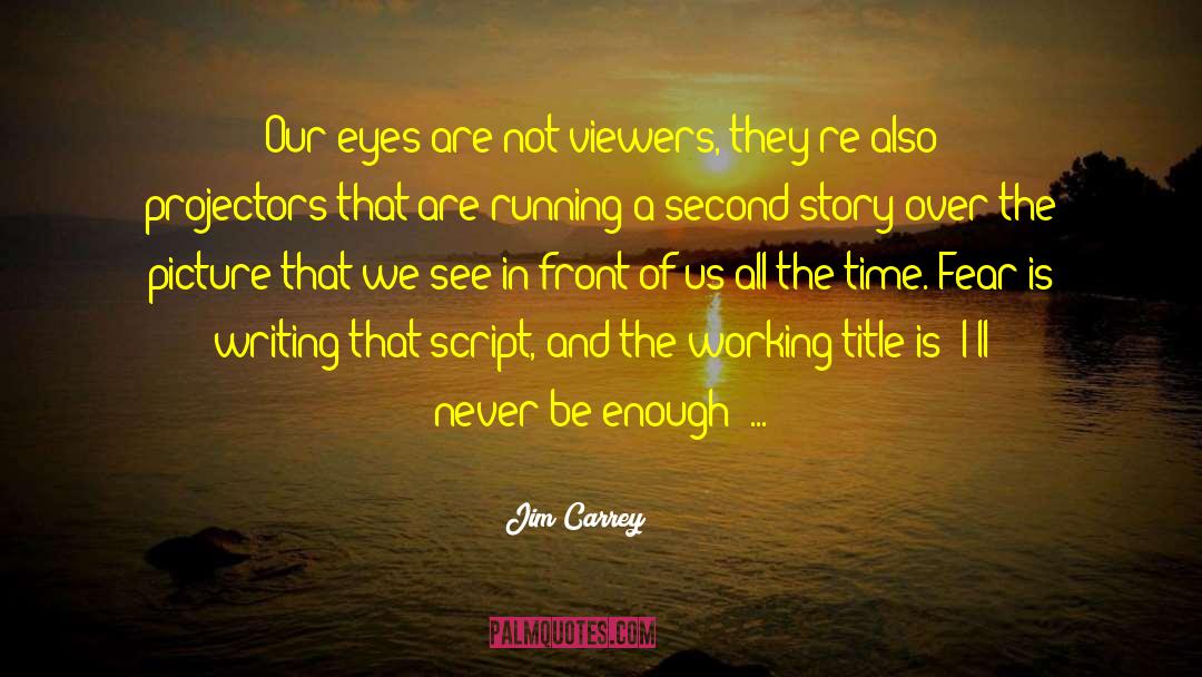 Jim Carrey Quotes: Our eyes are not viewers,