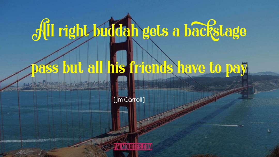 Jim Carroll Quotes: All right buddah gets a