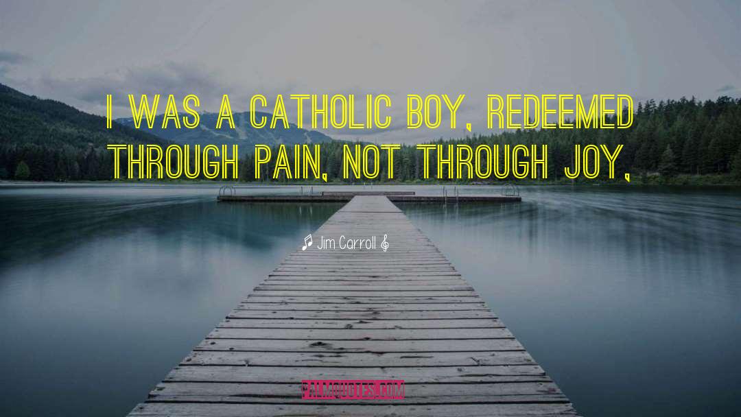 Jim Carroll Quotes: I was a Catholic boy,