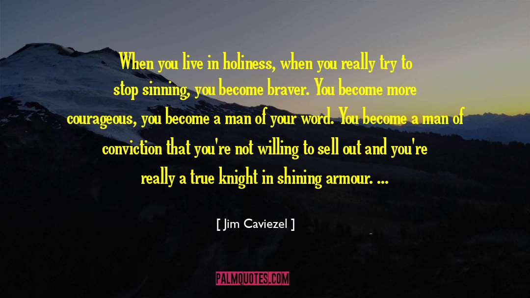 Jim Caviezel Quotes: When you live in holiness,