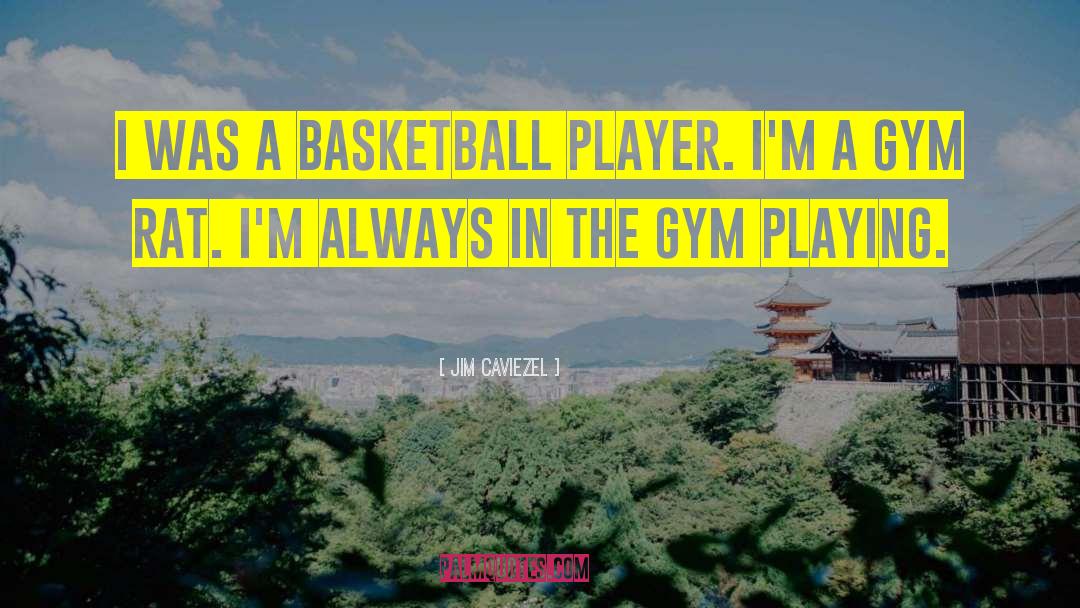 Jim Caviezel Quotes: I was a basketball player.