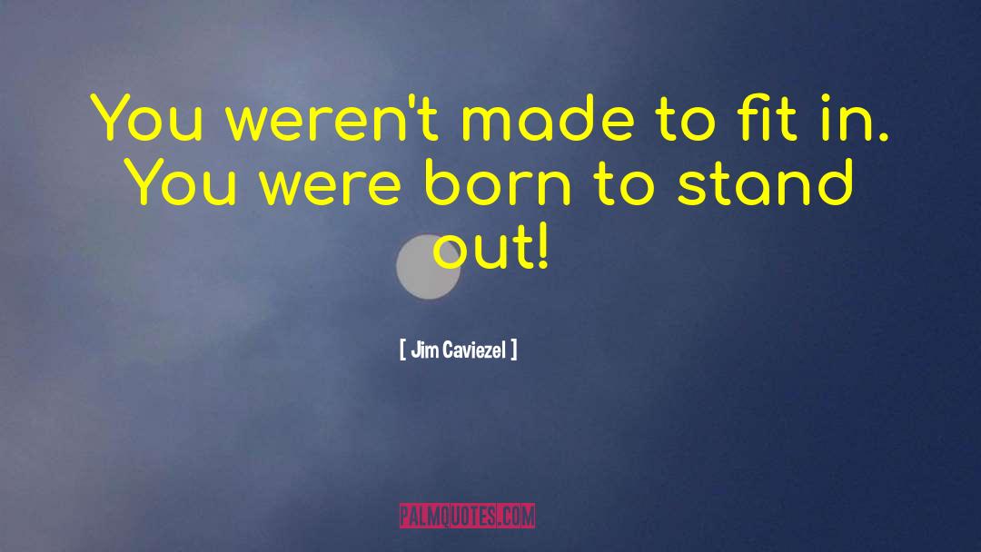 Jim Caviezel Quotes: You weren't made to fit